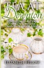 Tea at Downton Afternoon Tea Recipes From The Unofficial Guide to Downton Abbey