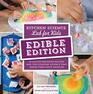 Kitchen Science Lab for Kids EDIBLE EDITION 52 MouthWatering Recipes and the Everyday Science That Makes Them Taste Amazing