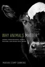 Why Animals Matter Animal Consciousness Animal Welfare and Human Wellbeing