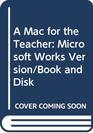 A Mac for the Teacher Microsoft Works Version/Book and Disk