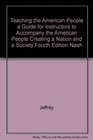 Teaching the American People a Guide for Instructors to Accompany the American People Creating a Nation and a Society Fourth Edition Nash