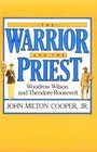 The Warrior and the Priest Woodrow Wilson and Theodore Roosevelt