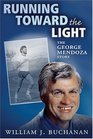 Running Toward the Light The George Mendoza Story