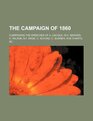 The Campaign of 1860 comprising the speeches of A Lincoln WH Seward H Wilson BF Wade C Schurz C Sumner WM Evarts c