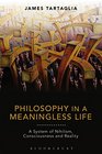 Philosophy in a Meaningless Life A System of Nihilism Consciousness and Reality