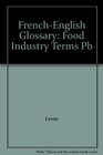 French Glossary of Food Industry Terms FrenchEnglish/EnglishFrench