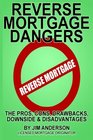 Reverse Mortgage Dangers The Pros Cons Downside and Disadvantages