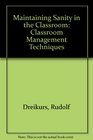 Maintaining Sanity in the Classroom Classroom Management Techniques
