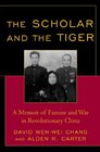 The Scholar and the Tiger A Memoir of Famine and War in Revolutionary China