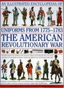 An Illustrated Encyclopedia of Uniforms of the American War of Independence An expert indepth reference on the armies of the War of the Independence  17751783