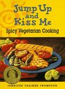 Jump Up and Kiss Me Spicy Vegetarian Cooking