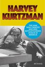 Harvey Kurtzman The Man Who Created Mad and Revolutionized Humor in America