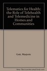 Telematics for Health the Role of Telehealth and Telemedicine in Homes and Communities