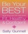 Be Your Best How Anyone Can Become Fit Healthy and Confident