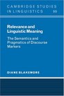Relevance and Linguistic Meaning The Semantics and Pragmatics of Discourse Markers