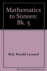 Mathematics to Sixteen Bk 5