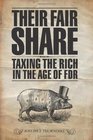 Their Fair Share Taxing the Rich in the Age of FDR