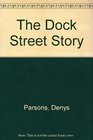The Dock Street Story