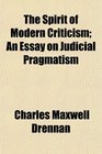 The Spirit of Modern Criticism An Essay on Judicial Pragmatism