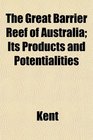 The Great Barrier Reef of Australia Its Products and Potentialities