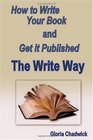 The Write Way How To Write Your Book And Get It Published