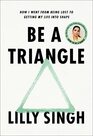 Be a Triangle How I Went from Being Lost to Getting My Life into Shape