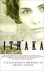 Ithaka A Daughter's Memoir of Being Found