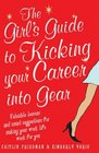 The Girl's Guide to Kicking Your Career into Gear Valuable Lessons and Smart Suggestions for Making Your Work Life Work for You