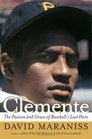 Clemente  The Passion and Grace of Baseball's Last Hero