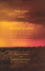 The Life and Death of Planet Earth How the New Science of Astrobiology Charts the Ultimate Fate of Our World