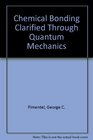 Chemical Bonding Clarified Through Quantum Mechanics