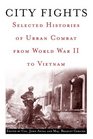 City Fights  Selected Histories of Urban Combat from World War II to Vietnam