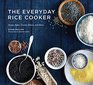 The Everyday Rice Cooker Soups Sides Grains Mains and More