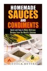 Homemade Sauces and Condiments Quick and Easy to Make Delicious Recipes from the World's Cuisines