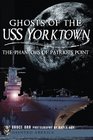Ghosts of the USS Yorktown The Phantoms of Patriots Point