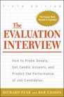 The Evaluation Interview  How to Probe Deeply Get Candid Answers and Predict the Performance of Job Candidates