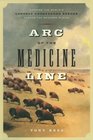 Arc of the Medicine Line Mapping the World's Longest Undefended Border across the Western Plains