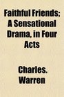 Faithful Friends A Sensational Drama in Four Acts