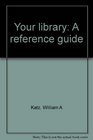 Your library A reference guide