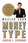 Master Your Money Type  Using Your Financial Personality to Create a Life of Wealth and Freedom