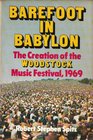 Barefoot in Babylon The Creation of the Woodstock Music Festival 1969