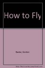 How to Fly