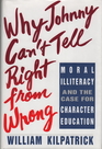 Why Johnny Can't Tell Right from Wrong  Moral Illiteracy Case Character Education