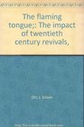 The flaming tongue The impact of twentieth century revivals