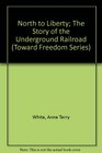 North to Liberty The Story of the Underground Railroad