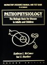 Pathophysiology The Biological Basis for Disease in Adults and Children Instructor's Resource Manual with Testbank