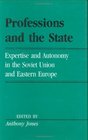 Professions And The State Expertise and Autonomy in the Soviet Union and Eastern Europe