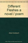 Different Fleshes a novel / poem