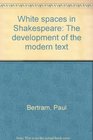 White spaces in Shakespeare The development of the modern text