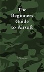 The Beginners Guide to Airsoft